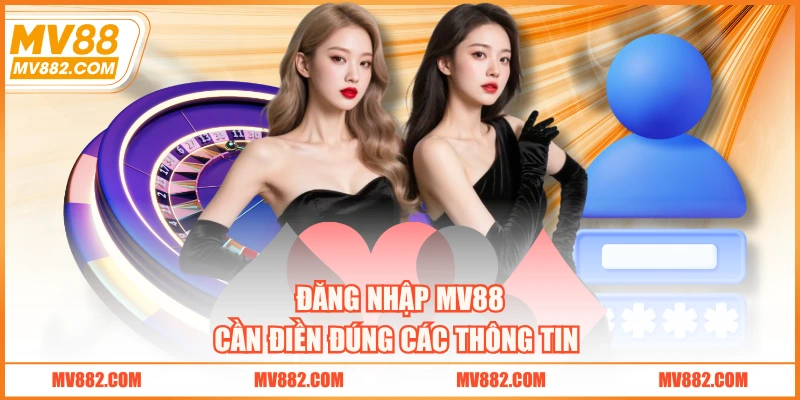 Đăng nhập MV88 cần điền đúng các thông tin 