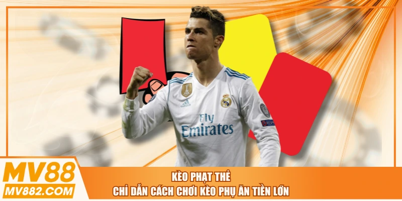 Kèo Phạt Thẻ - Chỉ Dẫn Cách Chơi Kèo Phụ Ăn Tiền Lớn